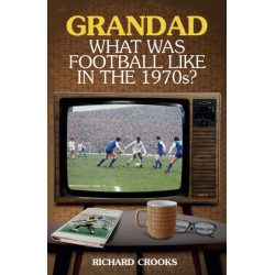 Grandad- What Was Football Like in the 1970s?