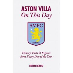 Aston Villa On This Day: History, Facts & Figures from Every Day of the Year