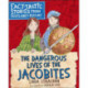 The Dangerous Lives of the Jacobites: Fact-tastic Stories from Scotland's History