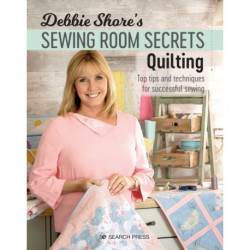 Debbie Shore's Sewing Room Secrets: Quilting: Top Tips and Techniques for Successful Sewing