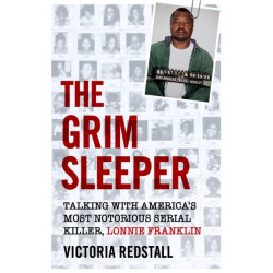 The Grim Sleeper - Talking with America's Most Notorious Serial Killer, Lonnie Franklin: Talking with America's Most Notorious Serial Killer, Lonnie Franklin