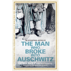 The Man Who Broke into Auschwitz: The Extraordinary True Story