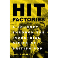 Hit Factories: A Journey Through the Industrial Cities of British Pop