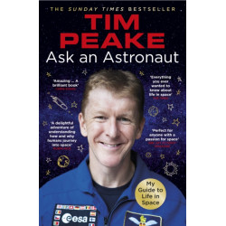Ask an Astronaut: My Guide to Life in Space (Official Tim Peake Book)