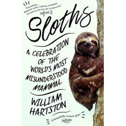 Sloths: A Celebration of the World’s Most Misunderstood Mammal