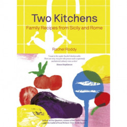 Two Kitchens: 120 Family Recipes from Sicily and Rome