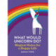 What Would Unicorn Do?