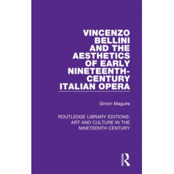 Vincenzo Bellini and the Aesthetics of Early Nineteenth-Century Italian Opera