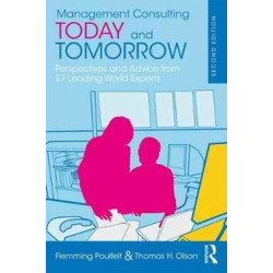 Management Consulting Today and Tomorrow: Perspectives and Advice from Leading Experts