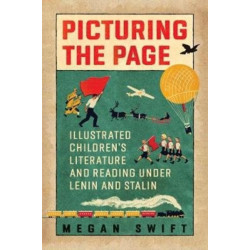 Picturing the Page: Illustrated Children's Literature and Reading Under Lenin and Stalin