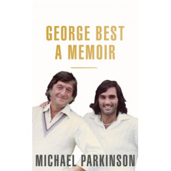 George Best: A Memoir: A unique biography of a football icon perfect for self-isolation