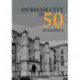 Durham City in 50 Buildings