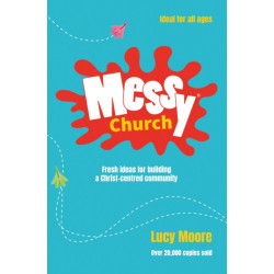 Messy Church: Fresh ideas for building a Christ-centred community