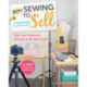 More Sewing to Sell: Take Your Handmade Business to the Next Level: 16 New Projects to Make & Sell!