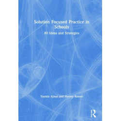 Solution Focused Practice in Schools: 80 Ideas and Strategies
