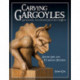 Carving Gargoyles, Grotesques, and Other Creatures of Myth: History, Lore, and 12 Artistic Patterns