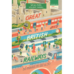 Great British Railways: 50 Things to See and Do