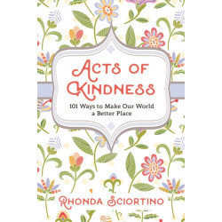 Acts of Kindness: 101 Ways to Make Our World a Better Place