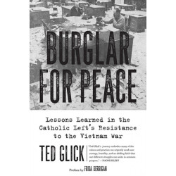 Burglar for Peace: Lessons Learned in the Catholic Left's Resistance to the Vietnam War