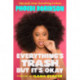 Everything's Trash, But It's Okay: Essays