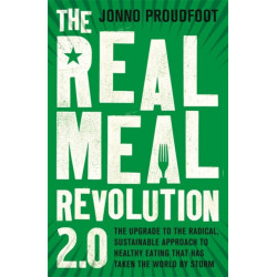 The Real Meal Revolution 2.0: The upgrade to the radical, sustainable approach to healthy eating that has taken the world by storm