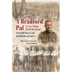 A Bradford Pal: ‘It was Simply Heart Breaking’ – From Mill Town to the Battlefields of France
