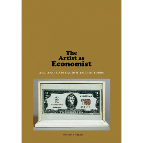 The Artist as Economist: Art and Capitalism in the 1960s