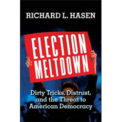 Election Meltdown: Dirty Tricks, Distrust, and the Threat to American Democracy