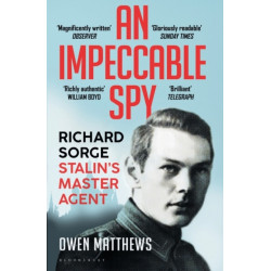 An Impeccable Spy: Richard Sorge, Stalin’s Master Agent