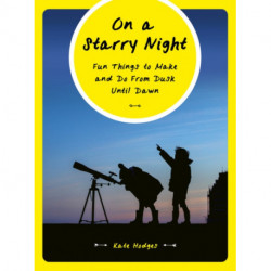 On a Starry Night: Fun Things to Make and Do From Dusk Until Dawn