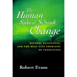 The Human Side of School Change: Reform, Resistance, and the Real-Life Problems of Innovation