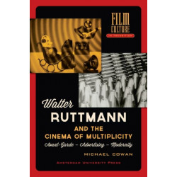 Walter Ruttmann and the Cinema of Multiplicity: Avant-Garde Film - Advertising - Modernity