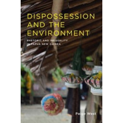 Dispossession and the Environment: Rhetoric and Inequality in Papua New Guinea
