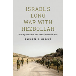 Israel's Long War with Hezbollah: Military Innovation and Adaptation Under Fire