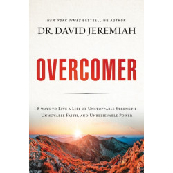 Overcomer: 8 Ways to Live a Life of Unstoppable Strength, Unmovable Faith, and Unbelievable Power