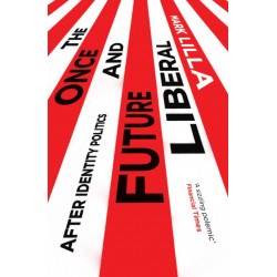 The Once and Future Liberal: After Identity Politics