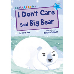 I Don't Care Said Big Bear: (Blue Early Reader)