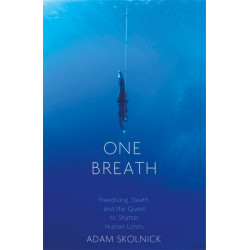 One Breath: Freediving, Death, and the Quest to Shatter Human Limits