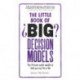 The Little Book of Big Decision Models, The: The 70 most useful models to help you say Yes or No