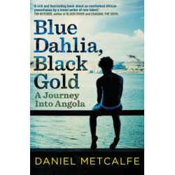 Blue Dahlia, Black Gold: A Journey Into Angola