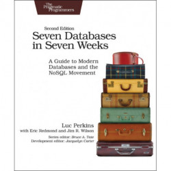 Seven Databases in Seven Weeks 2e: A Guide to Modern Databases and the NoSQL Movement