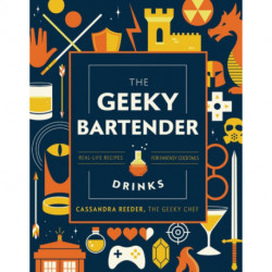 The Geeky Bartender Drinks: Real-Life Recipes for Fantasy Cocktails