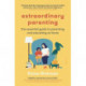 Extraordinary Parenting: the essential guide to parenting and educating at home
