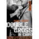 Double Cross in Cairo: The True Story of the Spy Who Turned the Tide of War in the Middle East