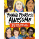 Young, Fearless, Awesome: 25 Young People who Changed the World