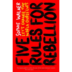 Five Rules for Rebellion: Let's Change the World Ourselves