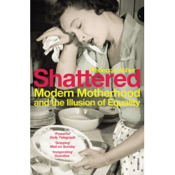 Shattered: Modern Motherhood and the Illusion of Equality