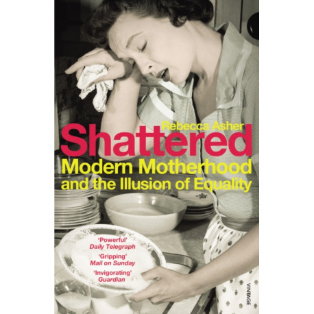 Shattered: Modern Motherhood and the Illusion of Equality