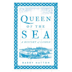Queen of the Sea: A History of Lisbon