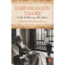 Rabindranath Tagore: A Life of Intimacy with Nature: The Untold Story of Emergency